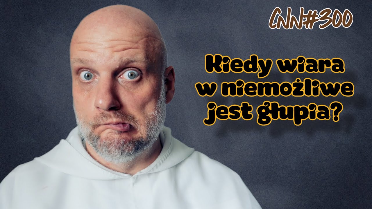 CNN [#300] Kiedy wiara w niemożliwe jest głupia?