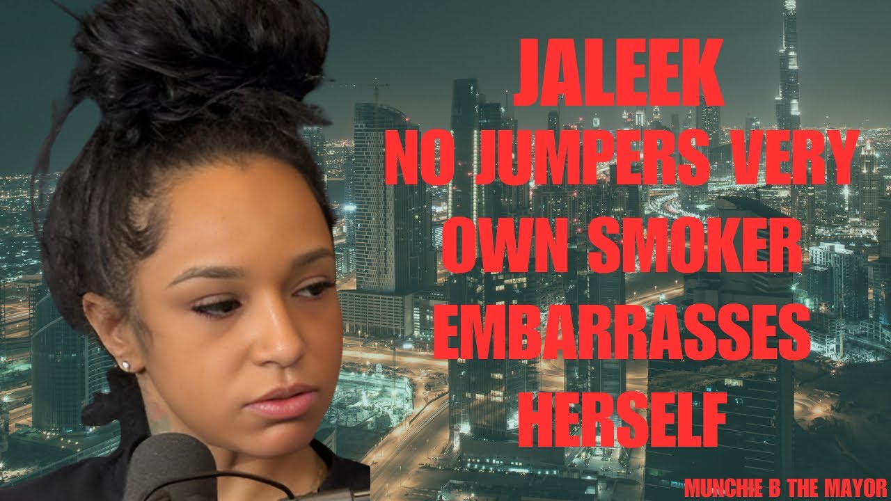 NoJumper very own Smoker Jaleec embarrasses herself