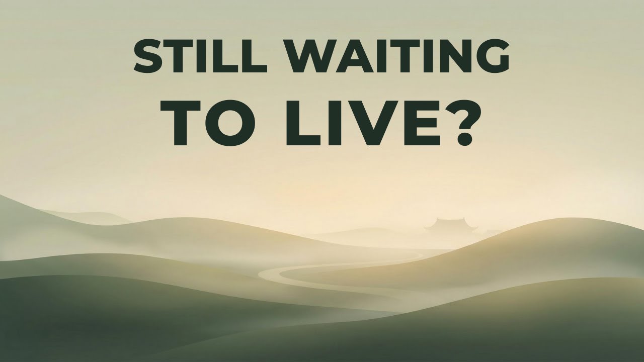 Stop Waiting For Your Life To Start