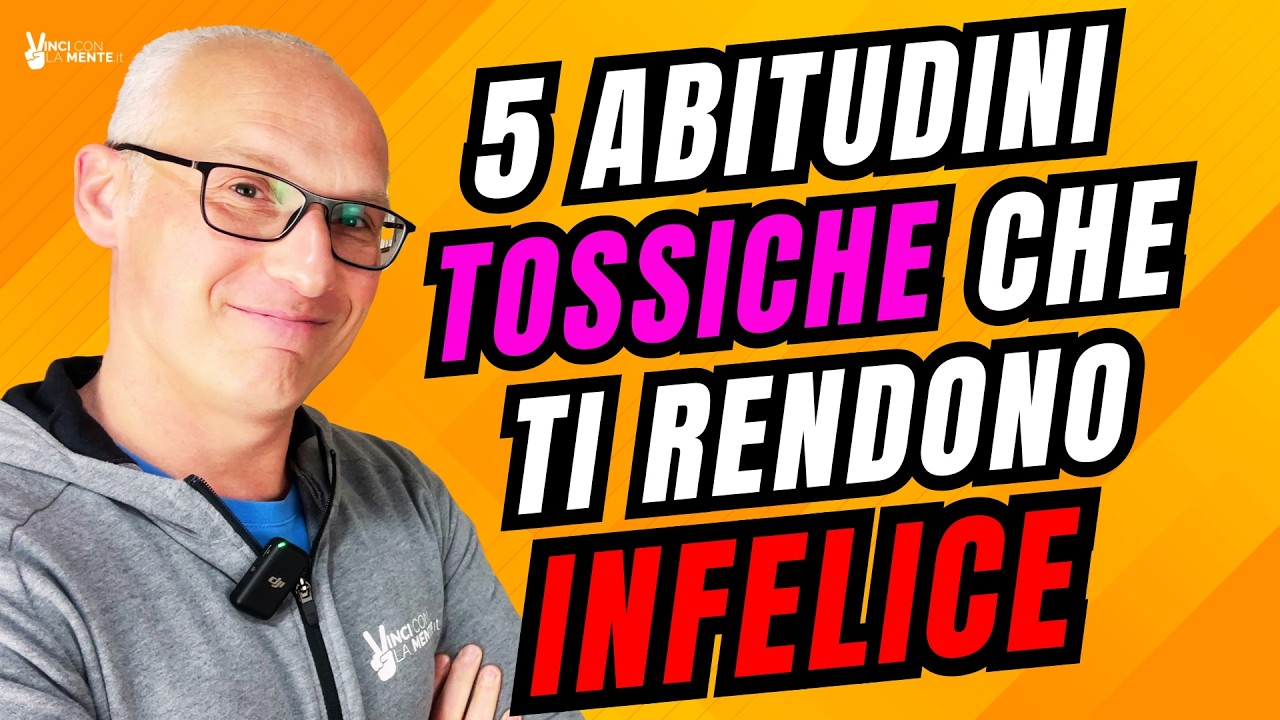 5 Abitudini Tossiche che ti rendono Infelice!