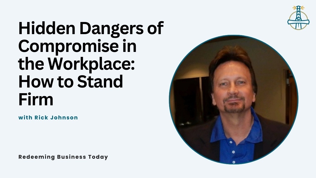 Hidden Dangers of Compromise in the Workplace: How to Stand Firm with Rick Johnson | Episode 54
