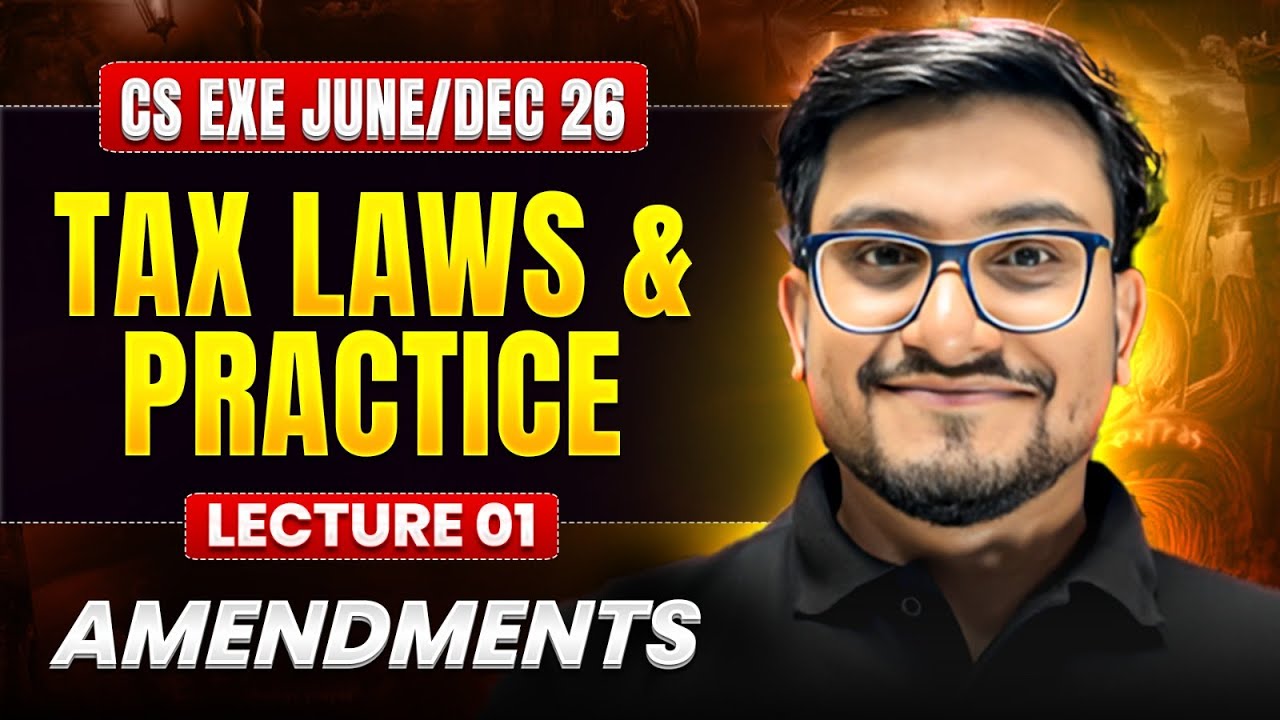 Tax Laws & Practice Amendments | CS Executive June/Dec 2026 | Lecture 01