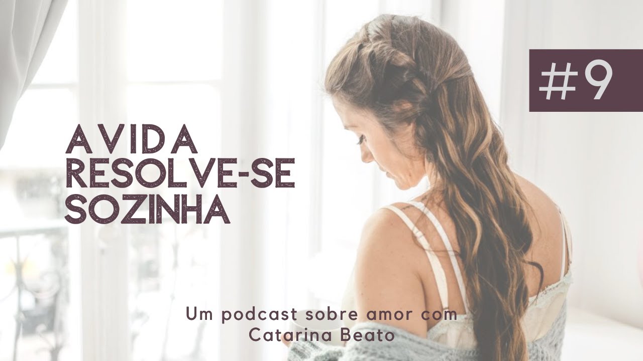 Viver o amor e com fé com Ana Rute Cavaco | A Vida Resolve-se Sozinha - Episódio 9