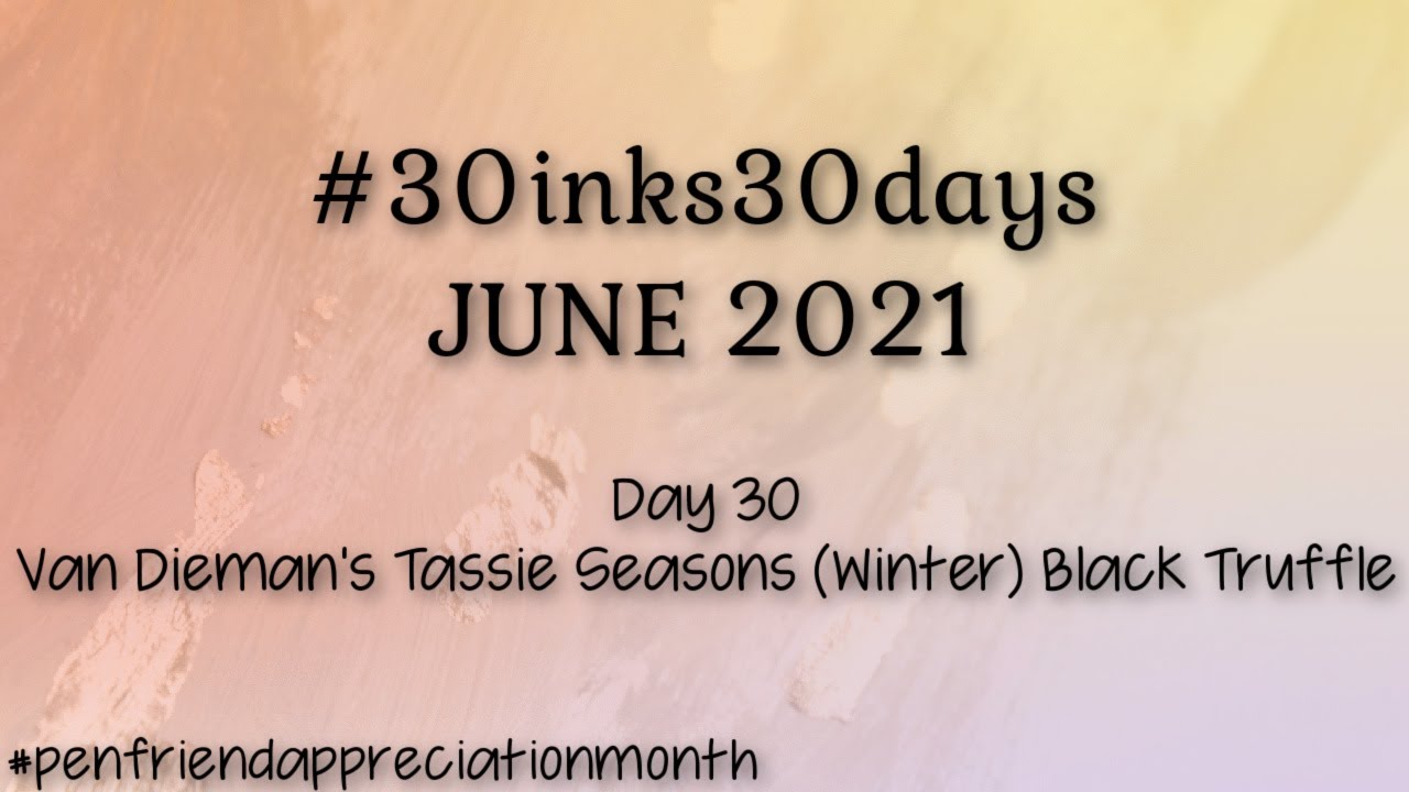 #30inks30days June 30 - Van Dieman’s Tassie Seasons Winter Black Truffle