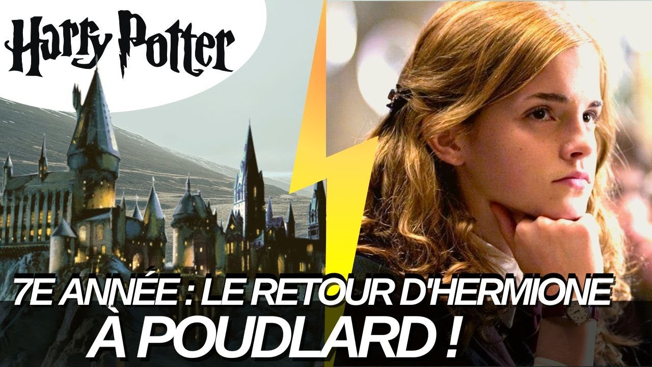 HERMIONE GRANGER : SON RETOUR À POUDLARD !!!