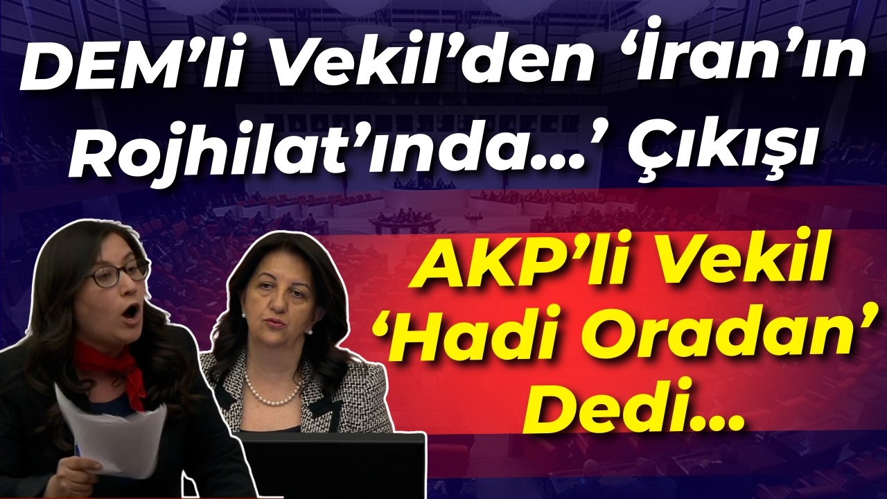 DEM'li vekil mecliste 'İran'ın Rojhilat'ında...