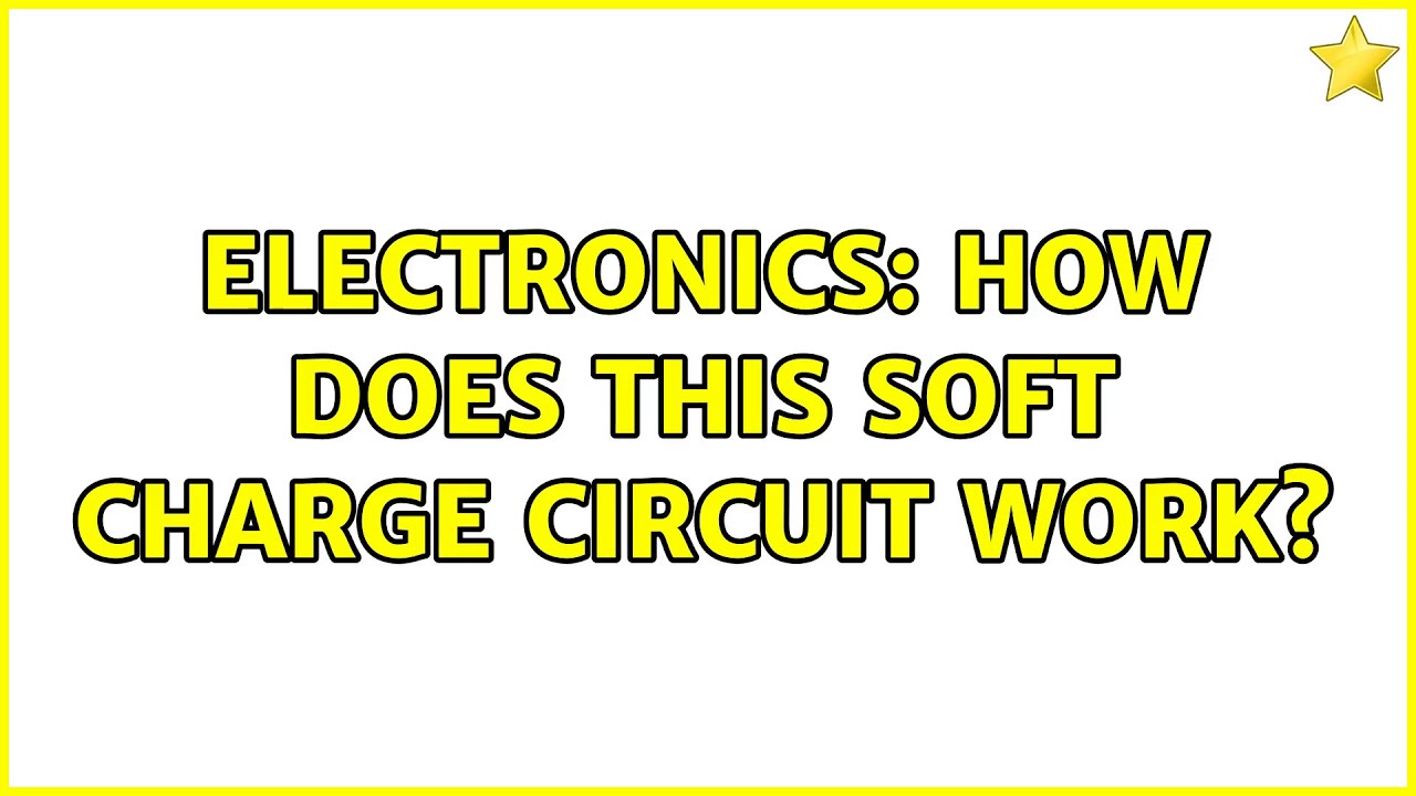 Electronics: How does this soft charge circuit work? (2 Solutions!!)