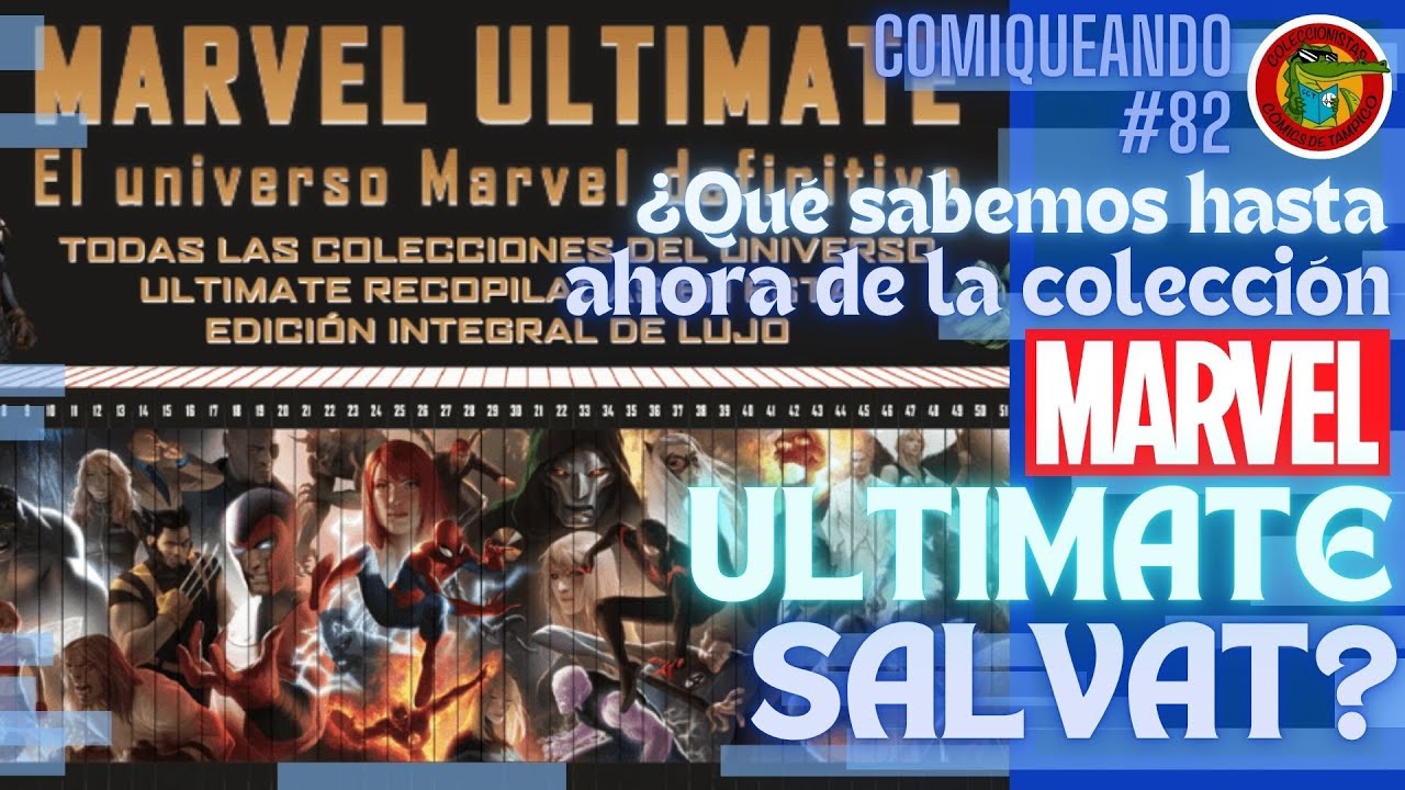 ¿Qué tanto sabemos de la COLECCIÓN MARVEL ULTIMATE SALVAT? Comiqueando #82