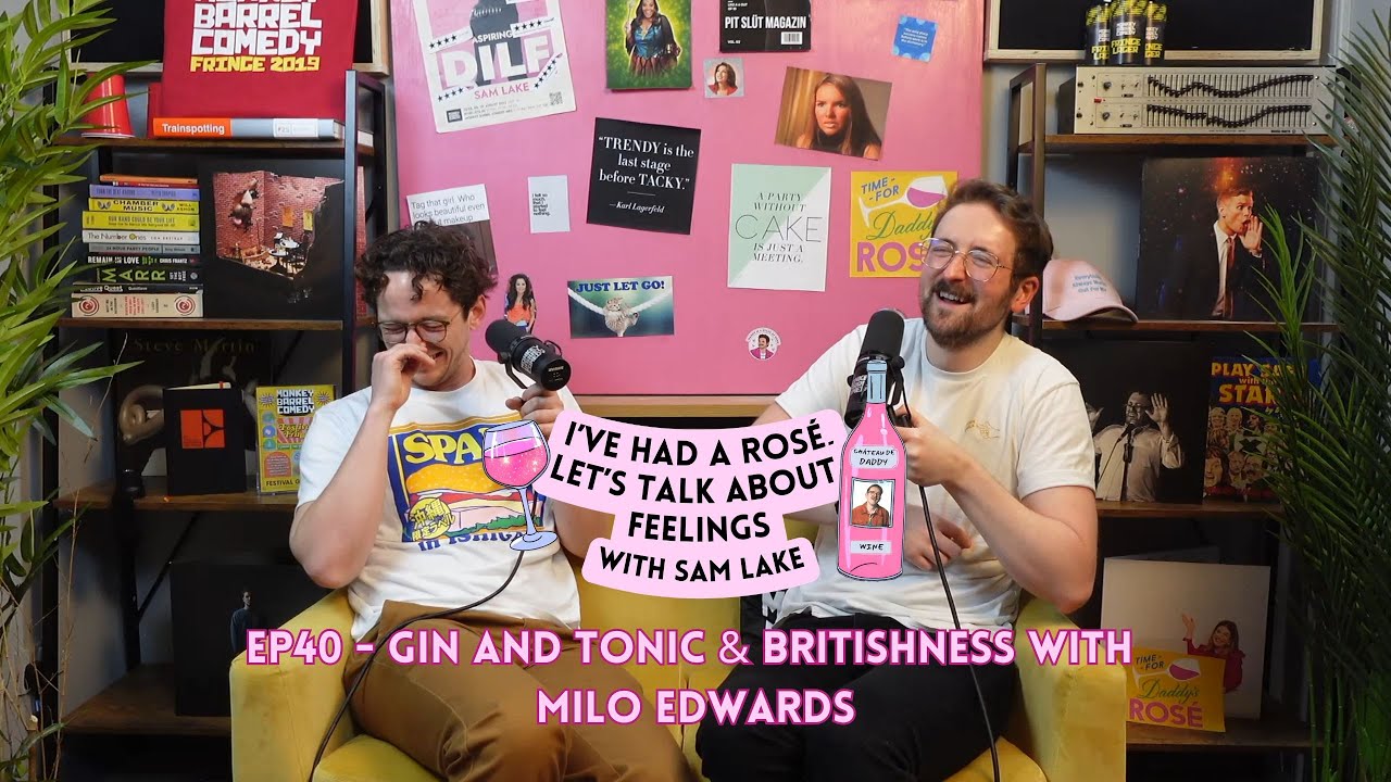 EP 40 - Gin and Tonic & Britishness with Milo Edwards | I've Had A Rosé, Let's Talk About Feelings