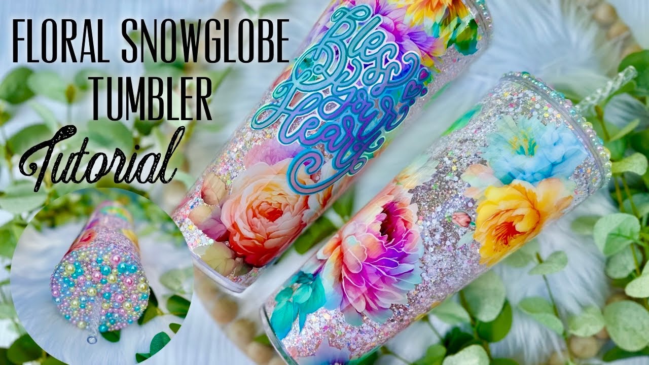 SNOWGLOBE FLORAL TUMBLER TUTORIAL