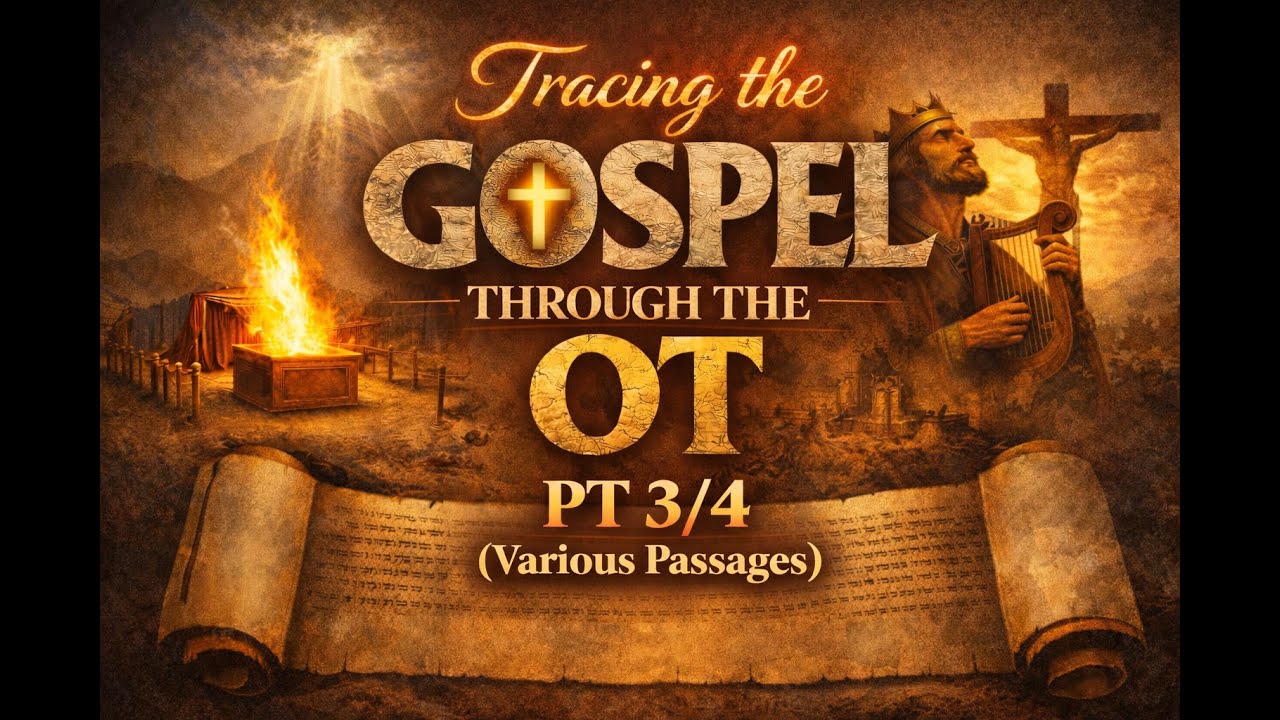 Tracing the Gospel Through the OT, PT 3/4 (Various Passages) (10 AM)