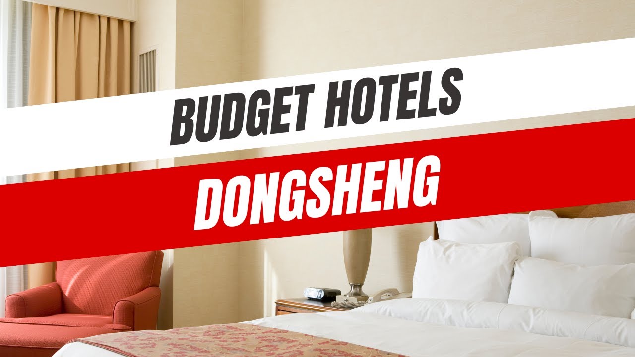 Best Budget Hotels in Dongsheng