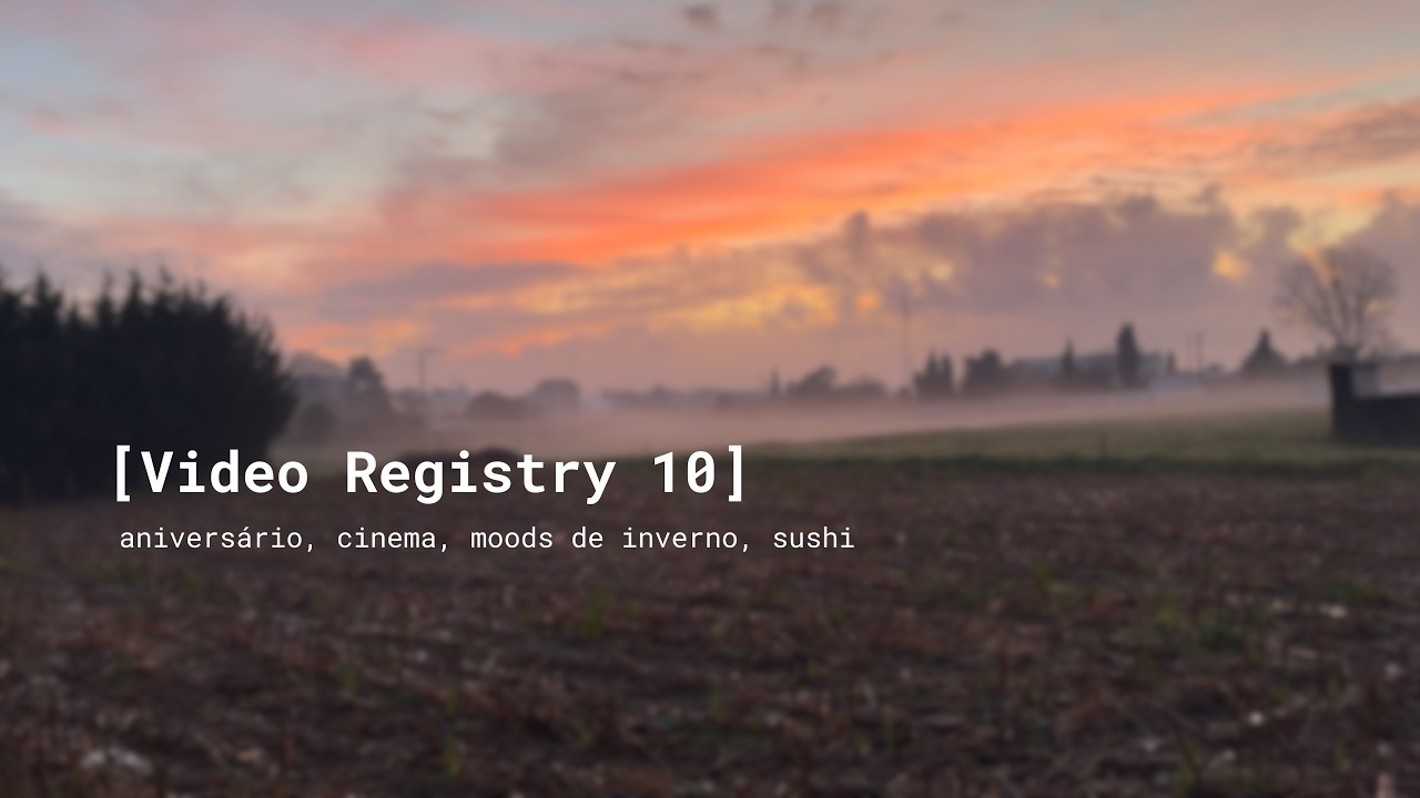 Video Registry 10 - aniversário, cinema, moods de inverno, sushi