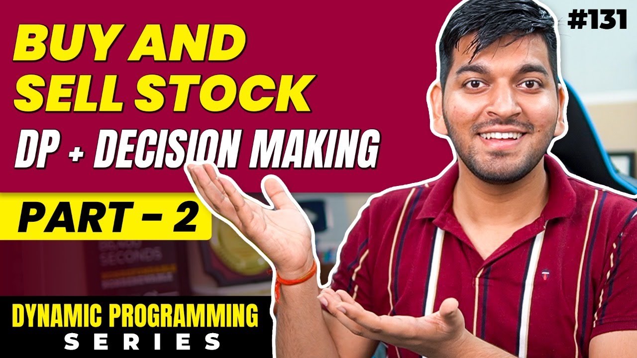 Lecture 131: Buy and Sell Stock [Part 2] || DP Series