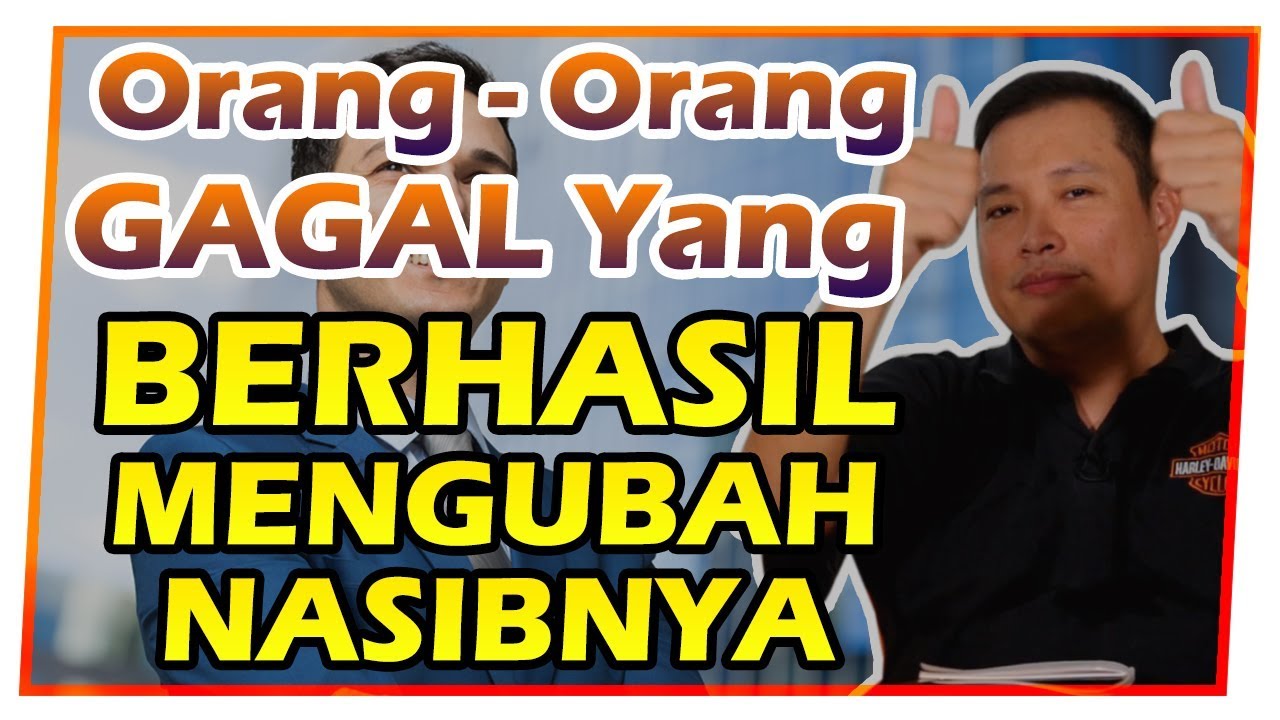 Orang - Orang Gagal yang BERHASIL MENGUBAH Nasibnya !!!