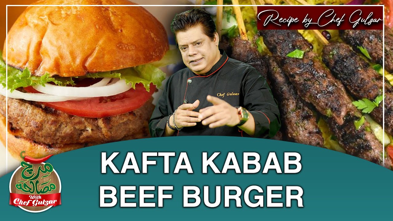 Kafta Kabab Recipe And Beef Burger Recipe | Mirch Masala with Chef Gulzar | GTV Food