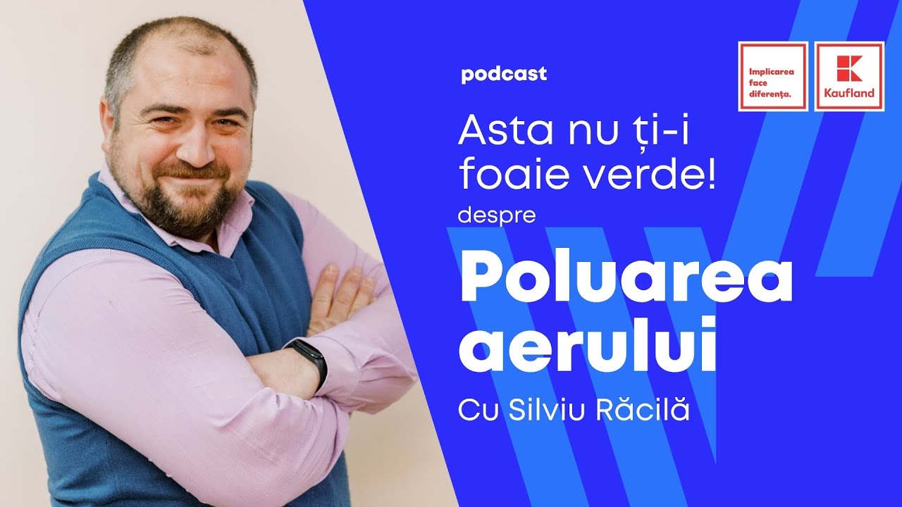 Asta nu ți-i foaie verde! Despre poluarea aerului cu Silviu Răcilă