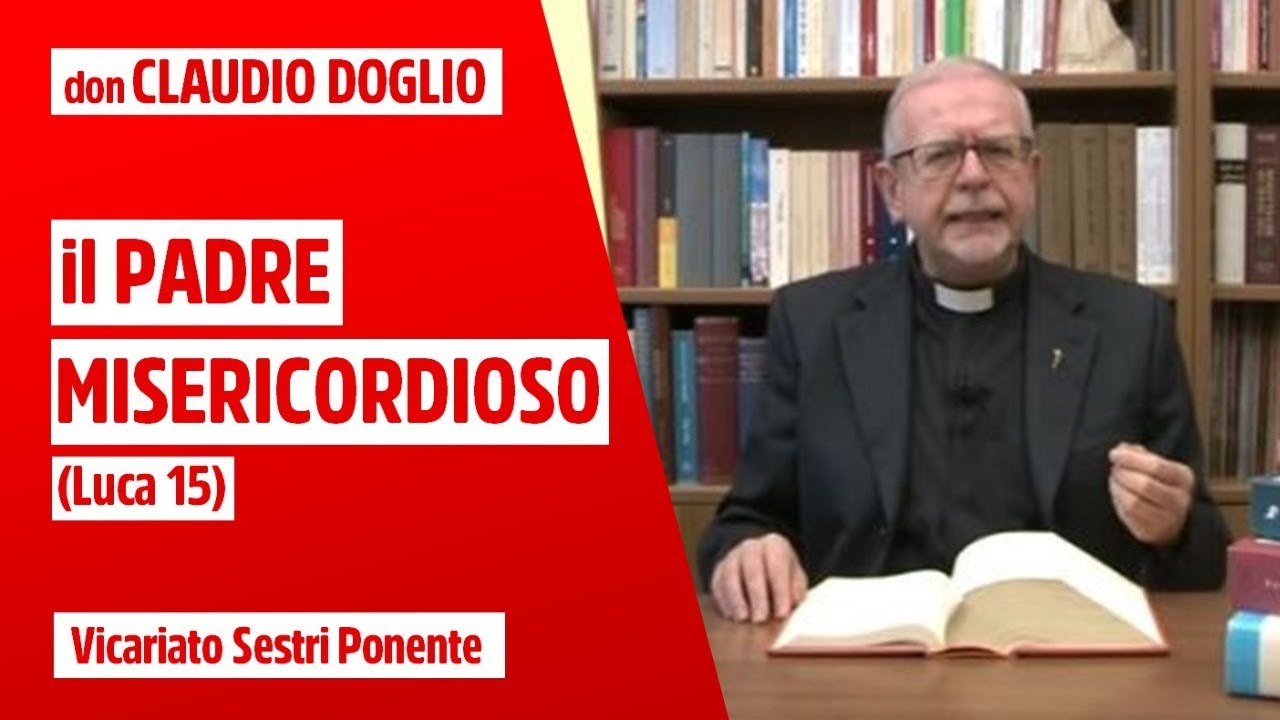 Il padre misericordioso (Lc 15). Incontro biblico con Don Claudio Doglio