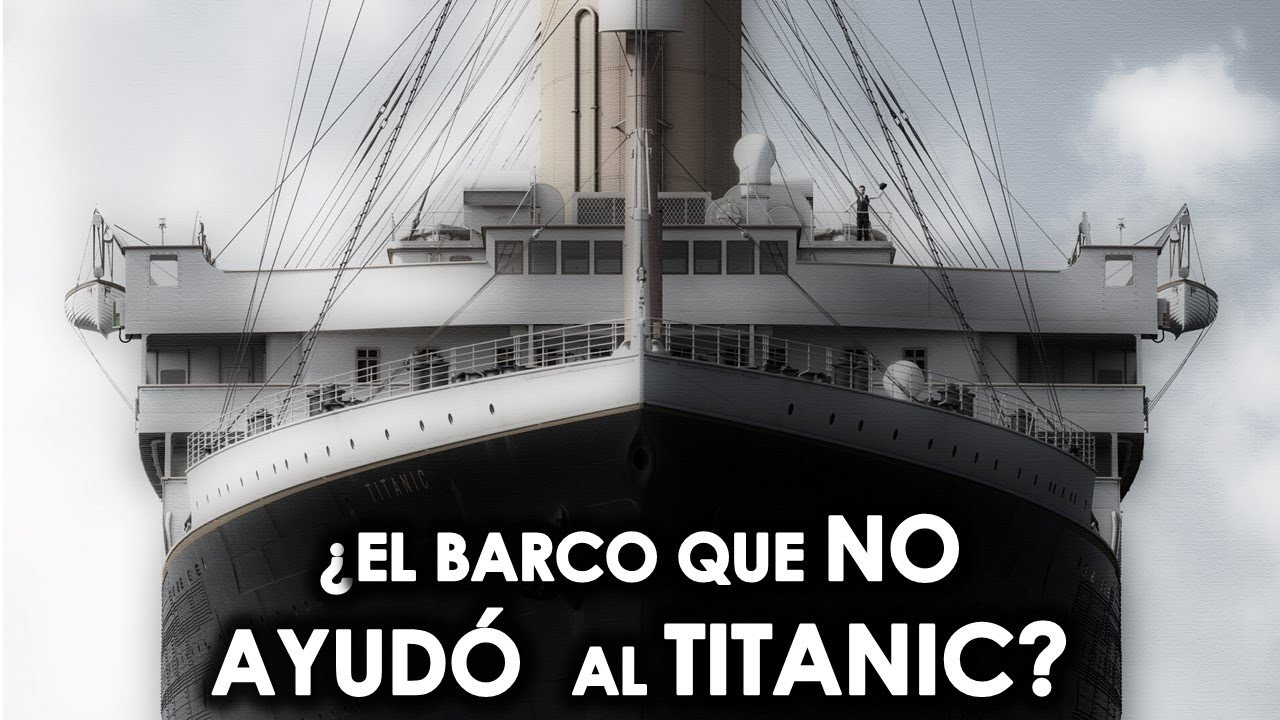 HUNDIMIENTO TITANIC - SS CALIFORNIAN - ¿EL BARCO QUE NO AYUDÓ  AL TITANIC? - MendoZza