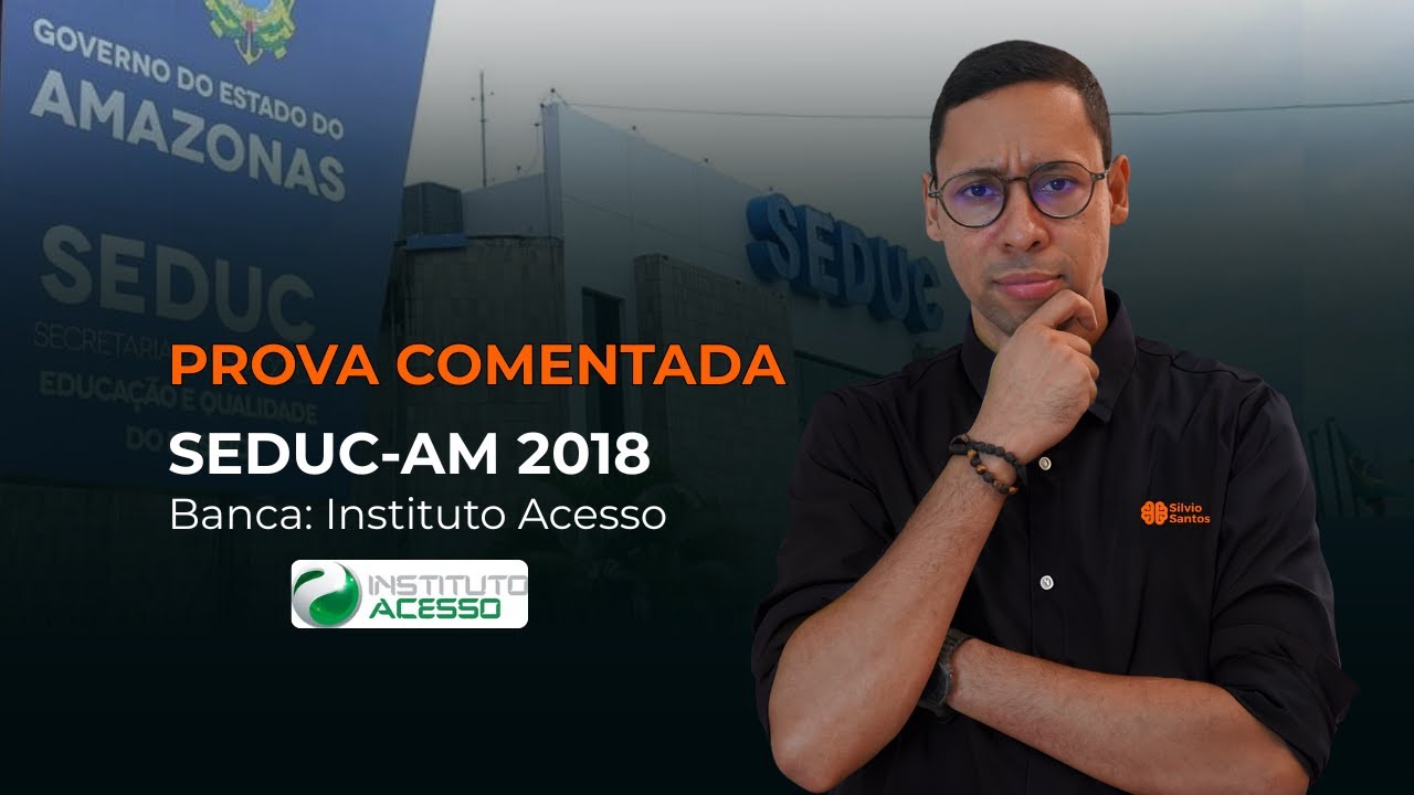 PROVA COMENTADA - SEDUC-AM 2018 | Banca: Instituto Acesso