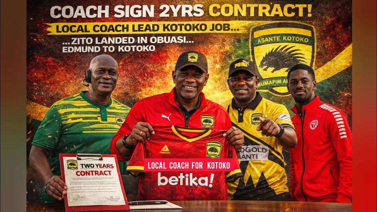 GOOD NEWS: COACH SIGN 2YRS CONTRACT!..LOCAL COACH LEAD KOTOKO JOB!..EDMOND..ZITO LANDED IN OBUASI
