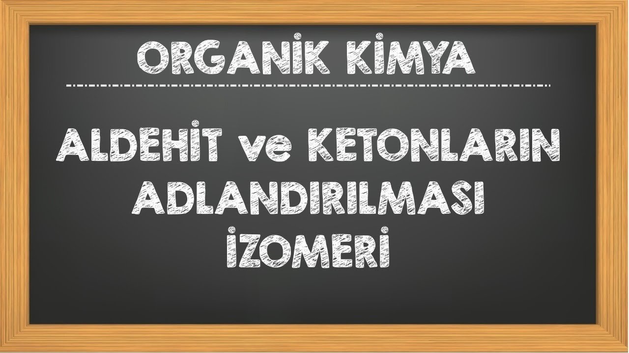 26. Aldehitler ve Ketonlar Adlandırılması İzomerlik Organik Kimya AYT YKS Kimya