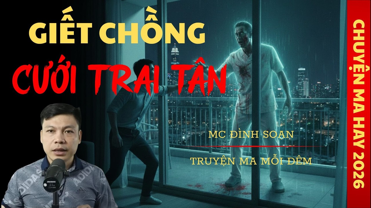 TRUYỆN MA ĐÌNH SOẠN : GIẾT CHỒNG CƯỚI TRAI TÂN / CHUYỆN MA ĐÌNH SOẠN KỂ SỢ