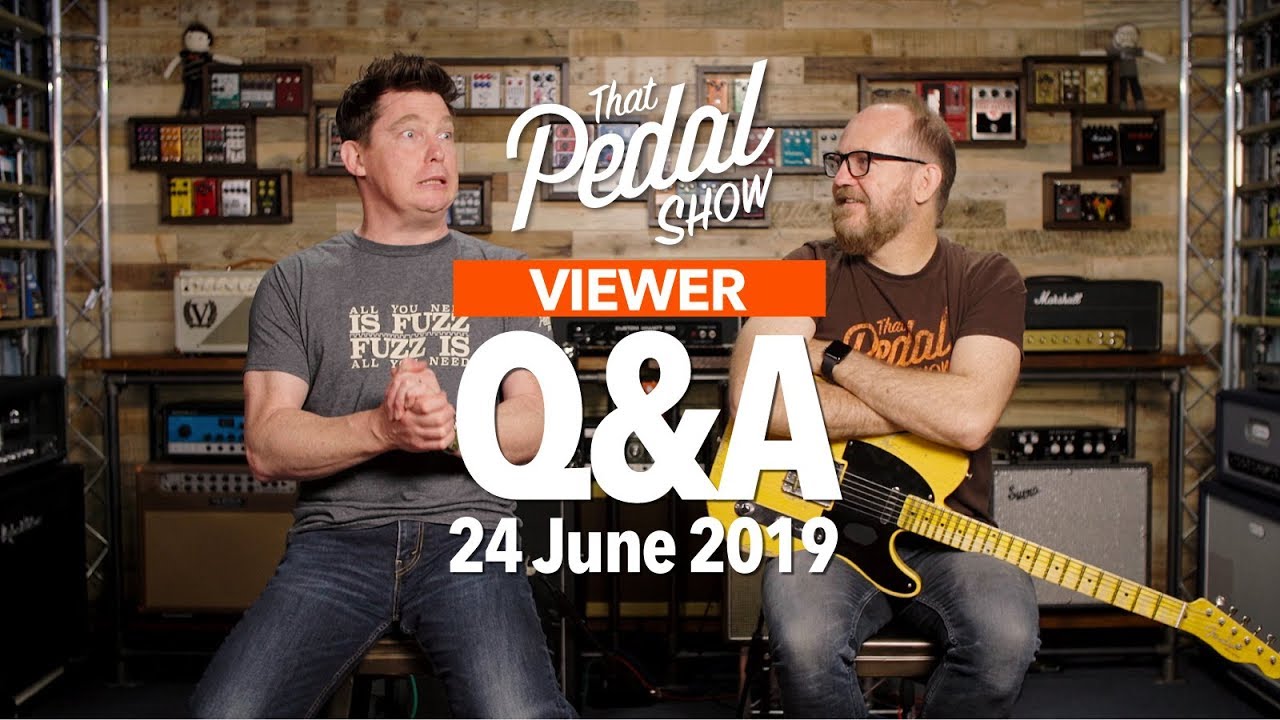 Viewer Comments & Questions: 24 June 2019 &ndash; That Pedal Show