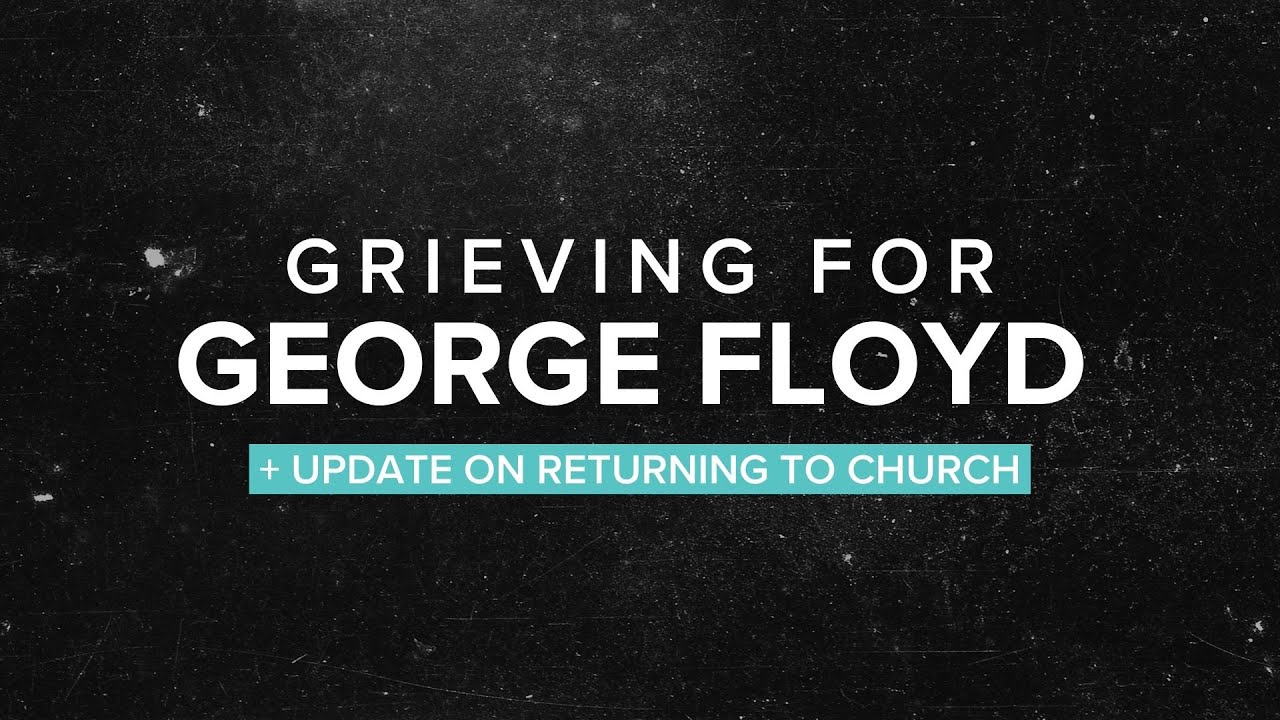 Grieving for George Floyd, Update on Returning to Church