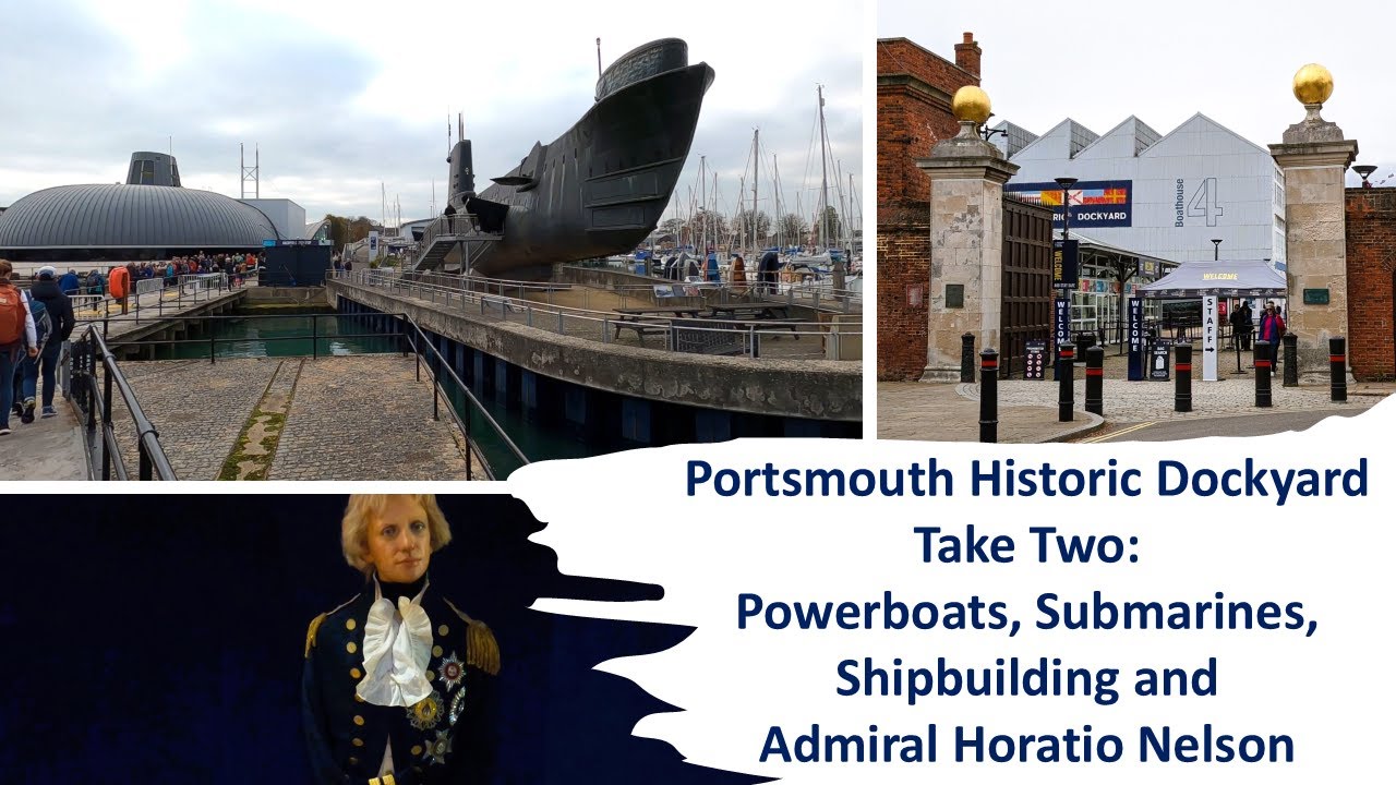 Portsmouth Historic Dockyard Take Two: Powerboats, Submarines, Shipbuilding & Admiral Horatio Nelson