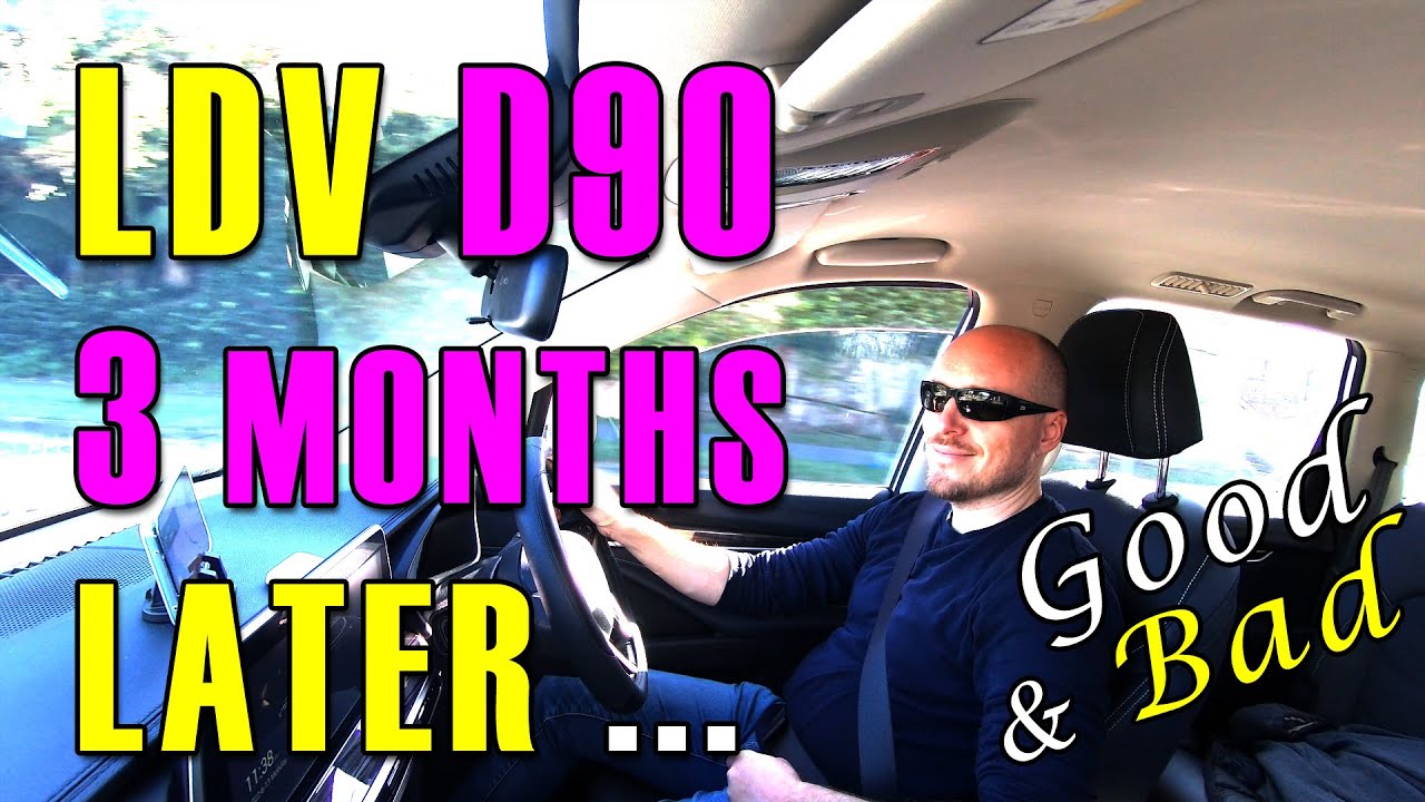 LDV D90 - Good and Bad after 3 Months of ownership