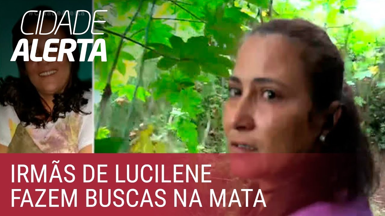 Irmãs de Lucilene fazem buscas por conta própria em área de mata