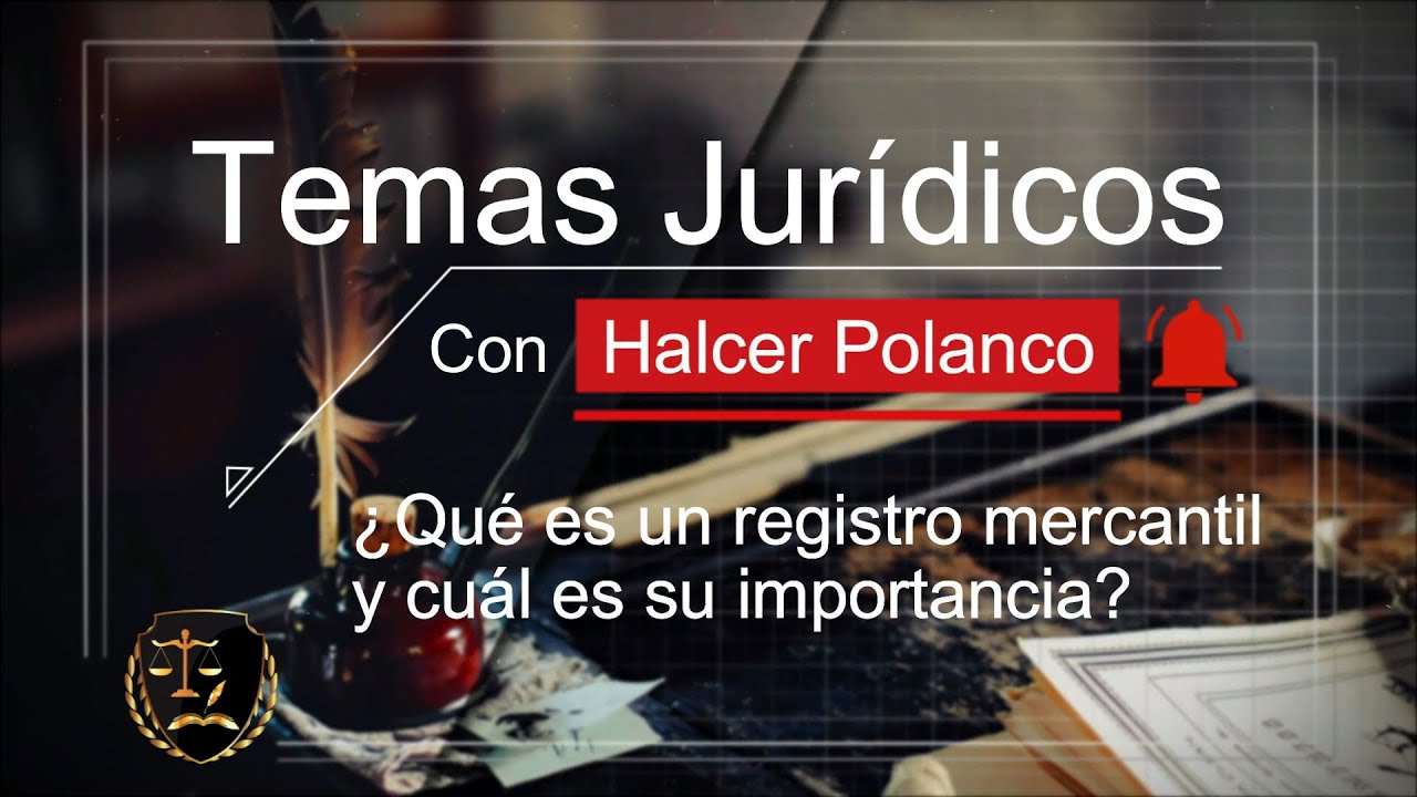 &iquest;Qu&eacute; es un Registro Mercantil y cu&aacute;l es su importancia?