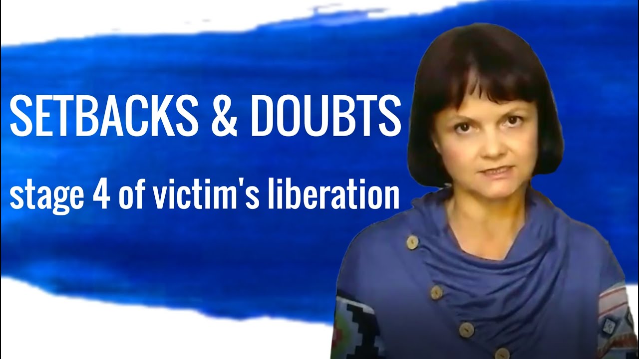 Setbacks and Doubts * The 4th Stage of Victim's Liberation.