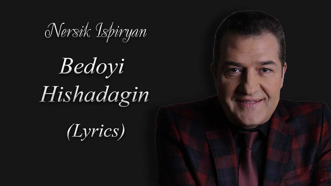 Nersik Ispiryan - Bedoyi Hishadagin (Lyrics)