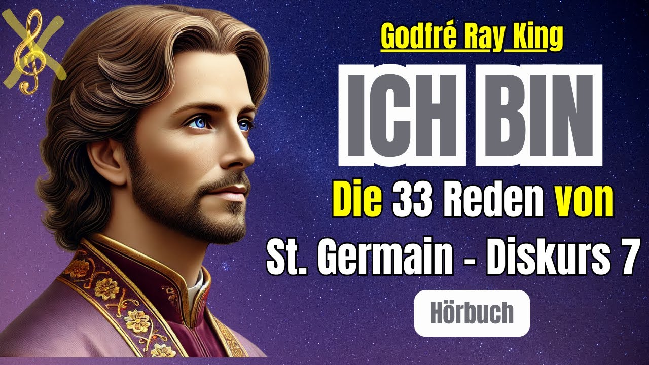 ICH BIN -  die GEHEIME Botschaft von St. Germain zur täglichen Anwendung - Diskurs 7 - Die 33 Reden
