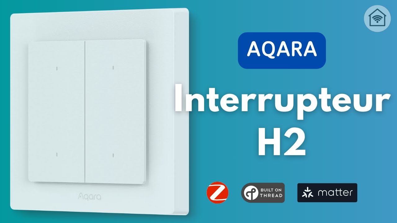 Thread ou Zigbee ? Avec ou Sans Neutre ? Il fait tout ! Interrupteur Aqara H2