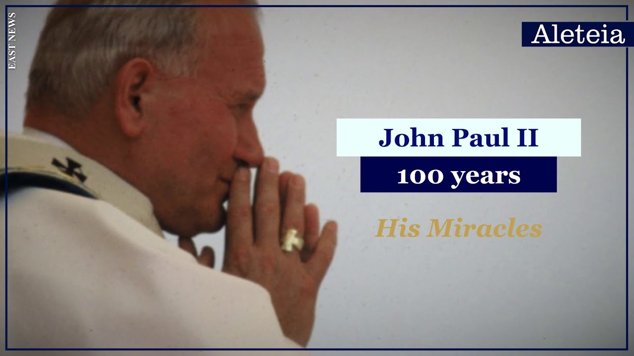 JP2 at 100: Episode 4 - The Miracles of St. John Paul II