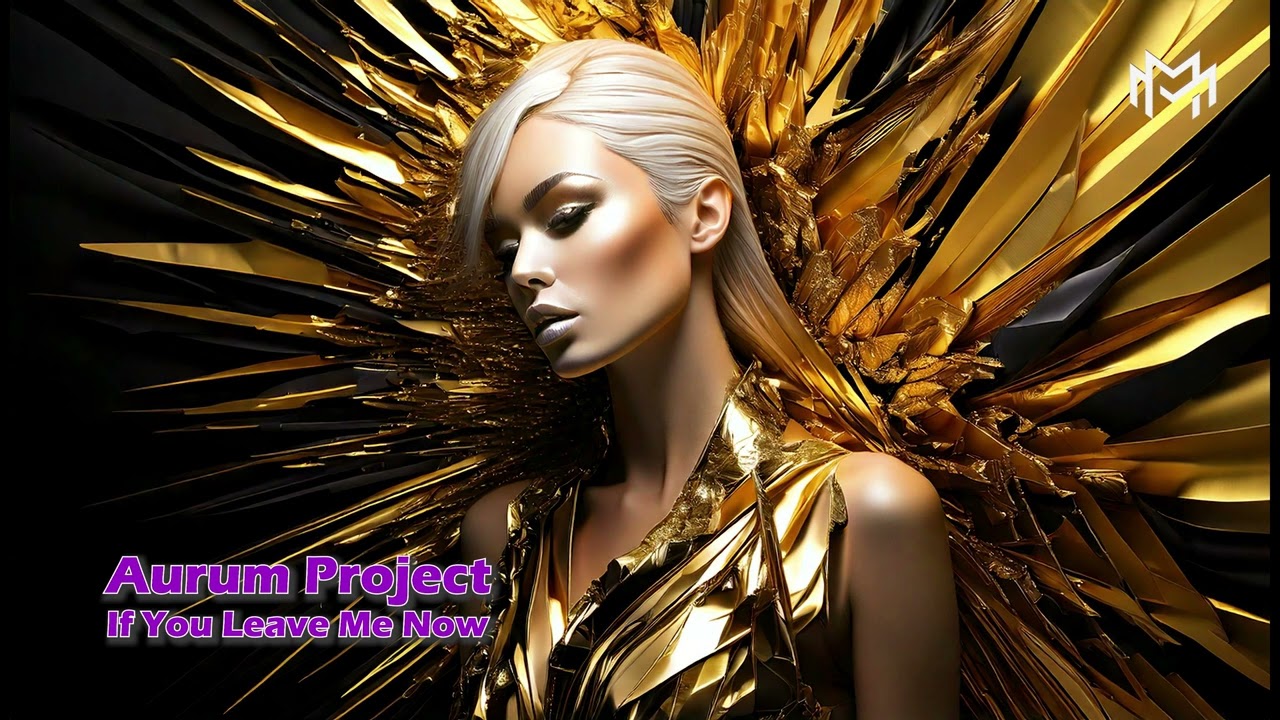 Aurum Project - If You Leave Me Now