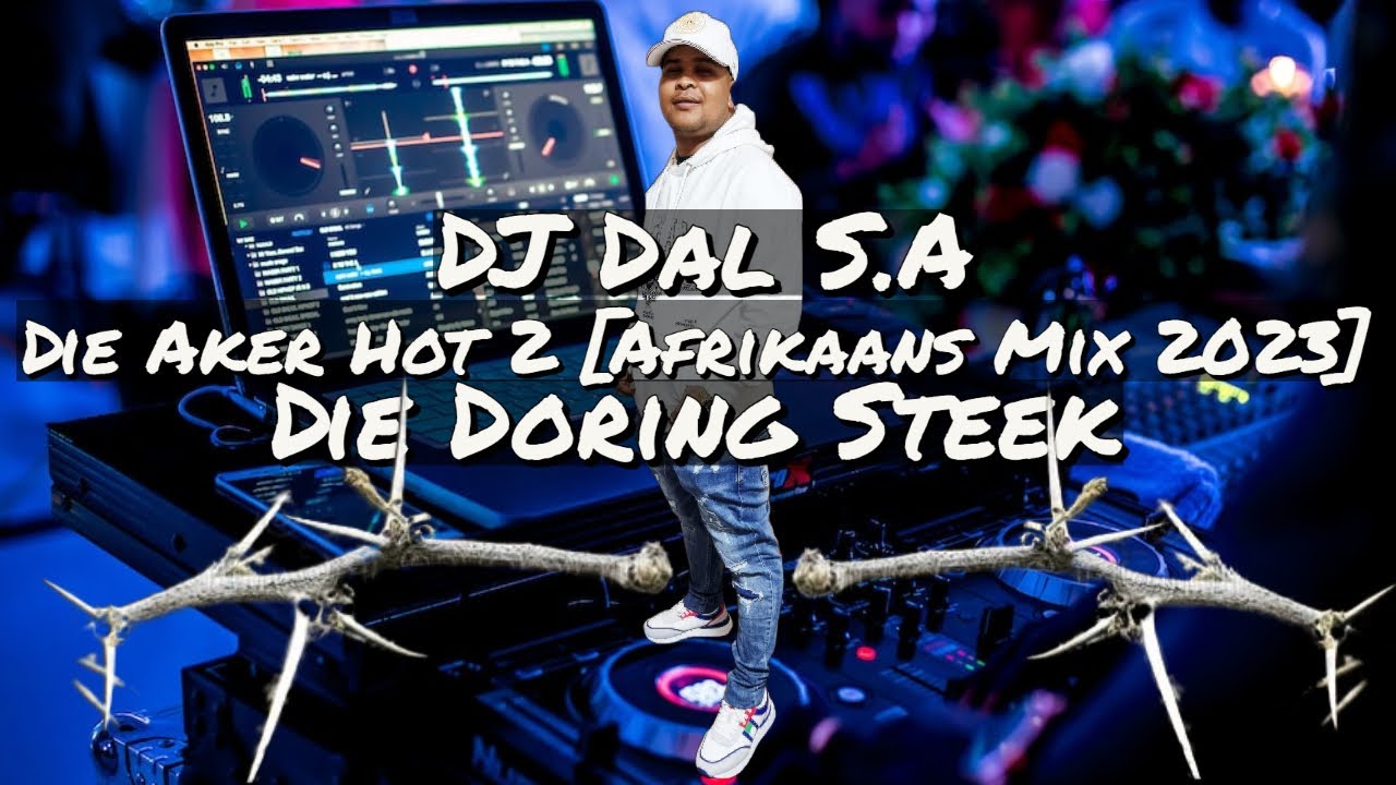 DJ Dal S.A - Die Aker Hot 2 [Afrikaans Mix 2023] Dal Maak Jou Wakker In Die Aker [Die Doring Steek]