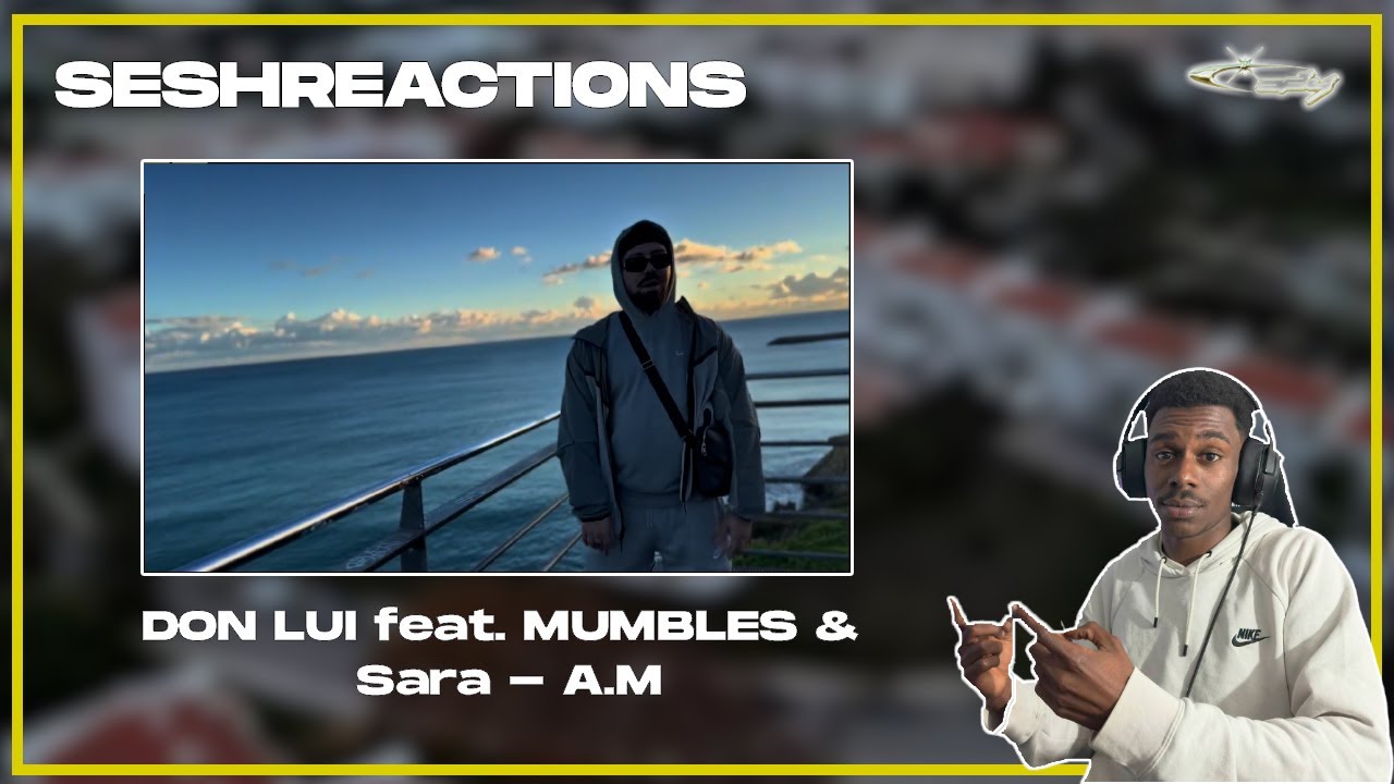 Sesh Reactions // DON LUI feat. MUMBLES & Sara - A.M