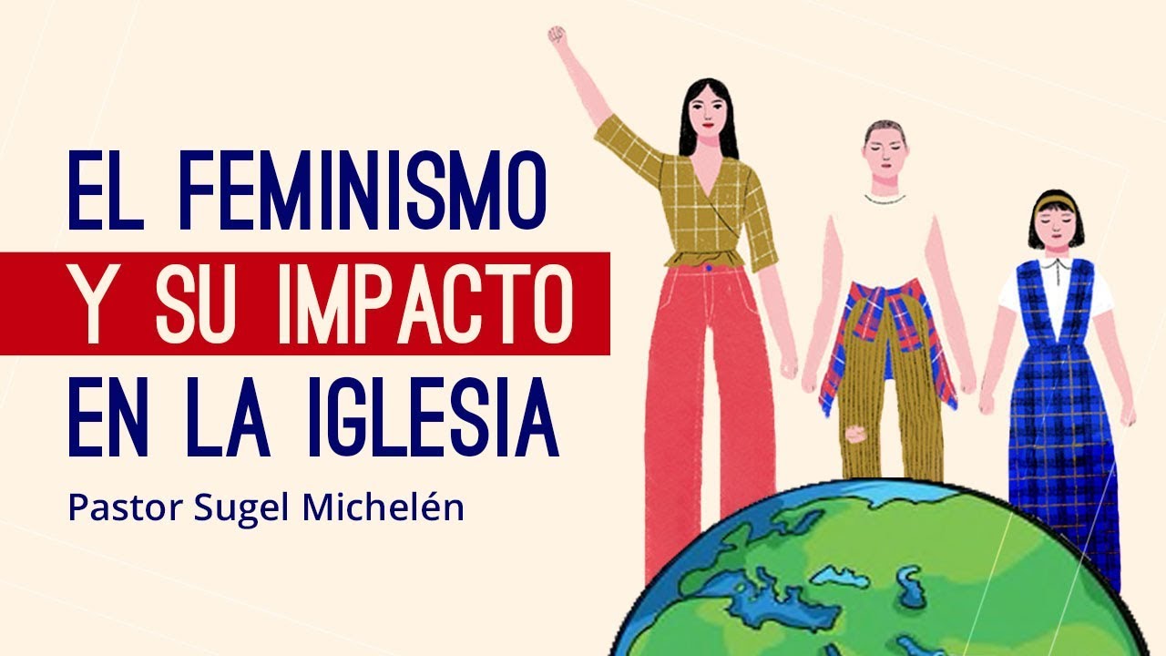 El feminismo y su impacto en la iglesia | Ps. Sugel Michelén