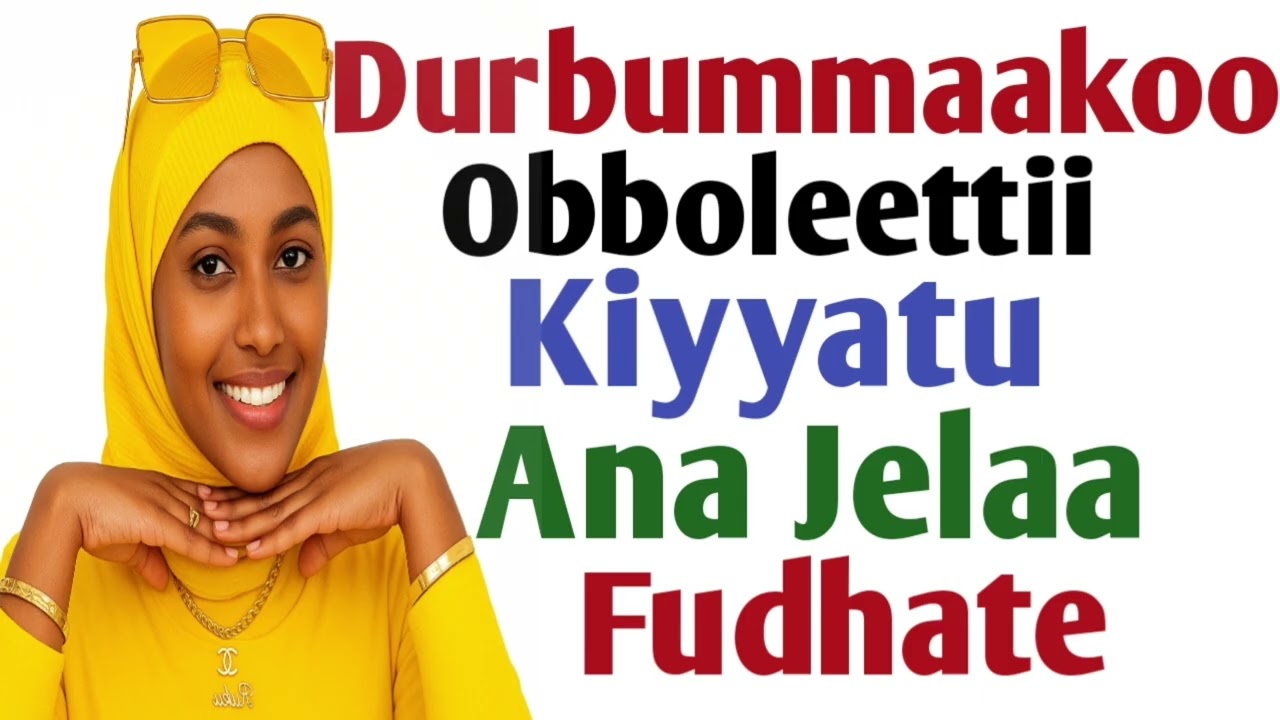 Durbummaakoo Obboleettii Kiyyatu Ana Jelaa Fudhate