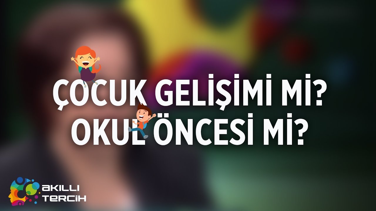 Çocuk Gelişimi Mi Okul Öncesi Öğretmenliği Mi?