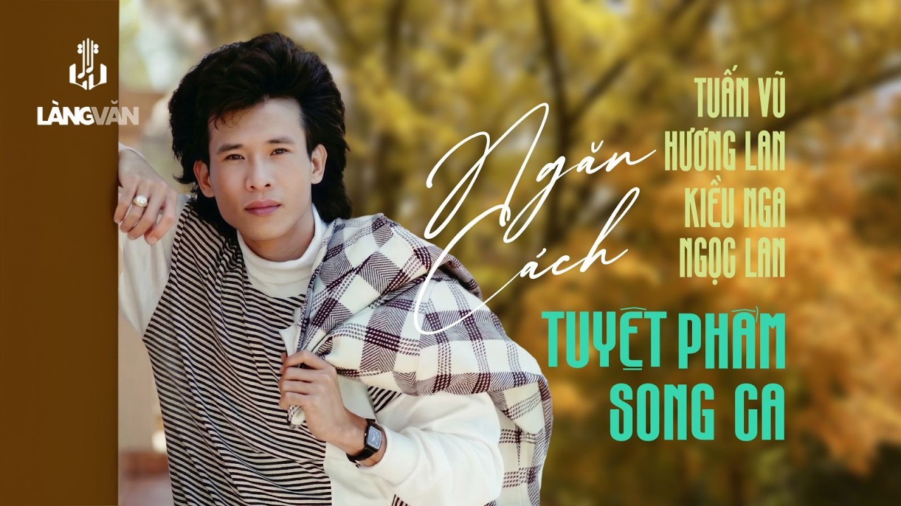 Tuyệt Phẩm Song Ca - Ngăn Cách (Tuyển Tập) | Tuấn Vũ, Hương Lan, Kiều Nga, Ngọc Lan