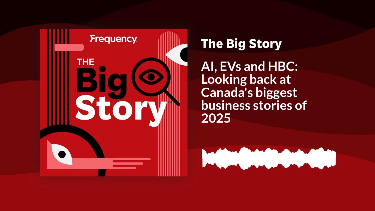 AI, EVs and HBC: Looking back at Canada's biggest business stories of 2025 | The Big Story
