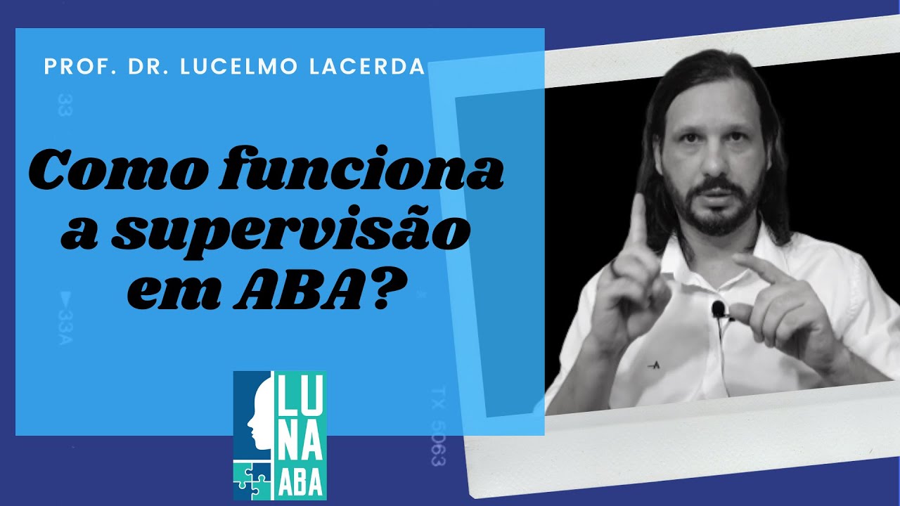 Como funciona a supervis&atilde;o em ABA? - Prof. Dr. Lucelmo Lacerda