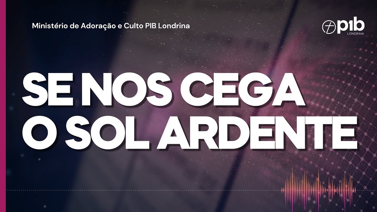 SE NOS CEGA O SOL ARDENTE