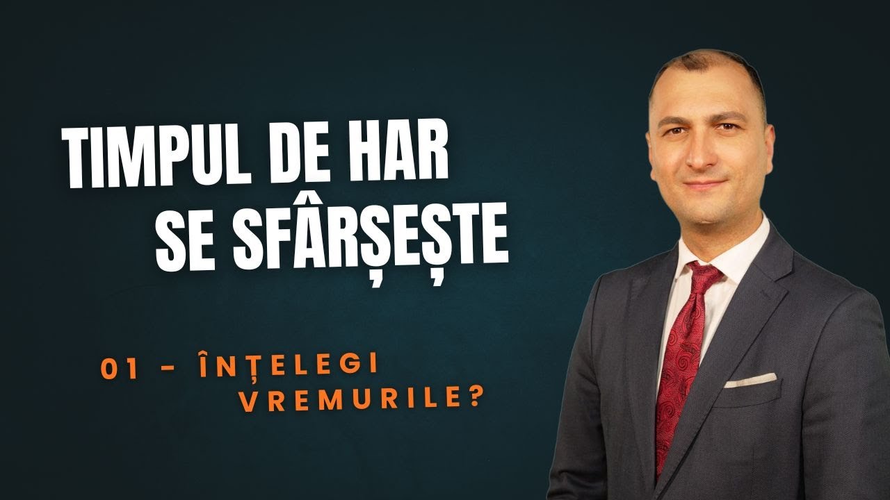 01 - Timpul de Har se Sfârșește: Înțelegi Vremurile?
