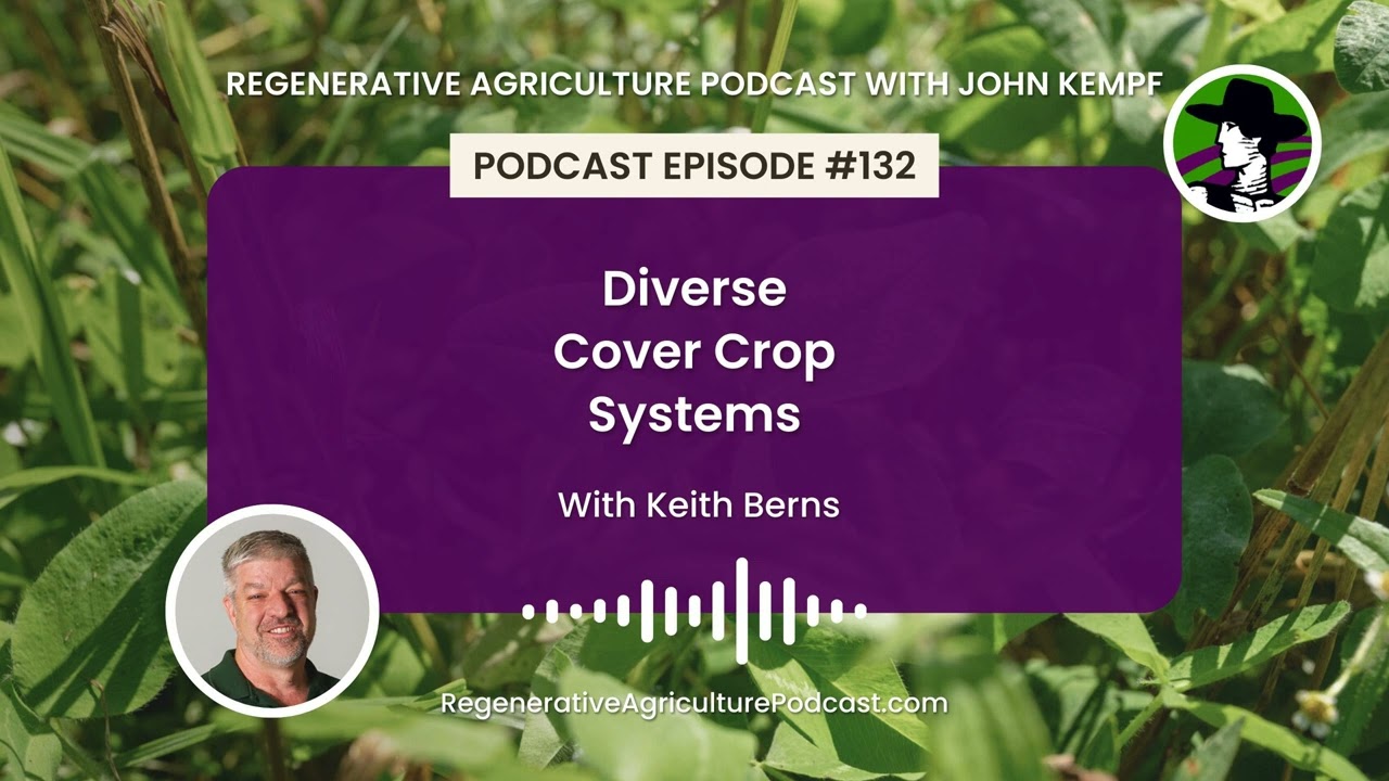 Episode 132: Diverse Cover Crop Systems with Keith Berns